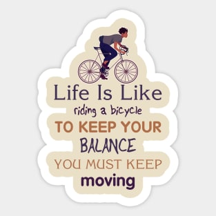 Life is like riding a bicycle to keep balance you must keep moving Sticker